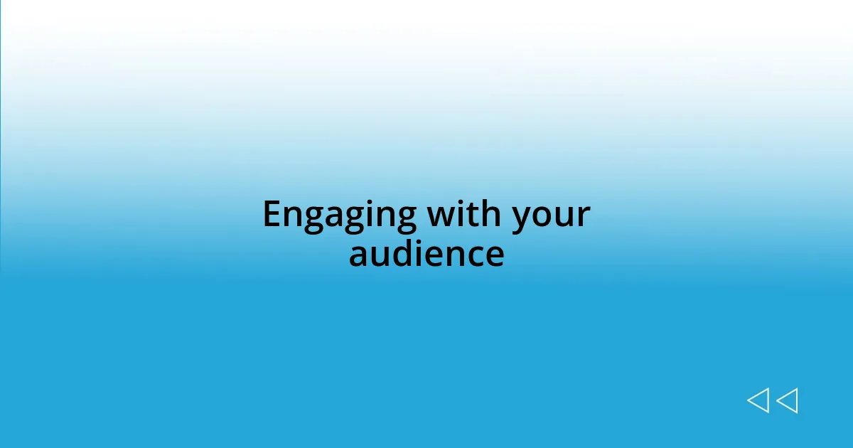 Engaging with your audience