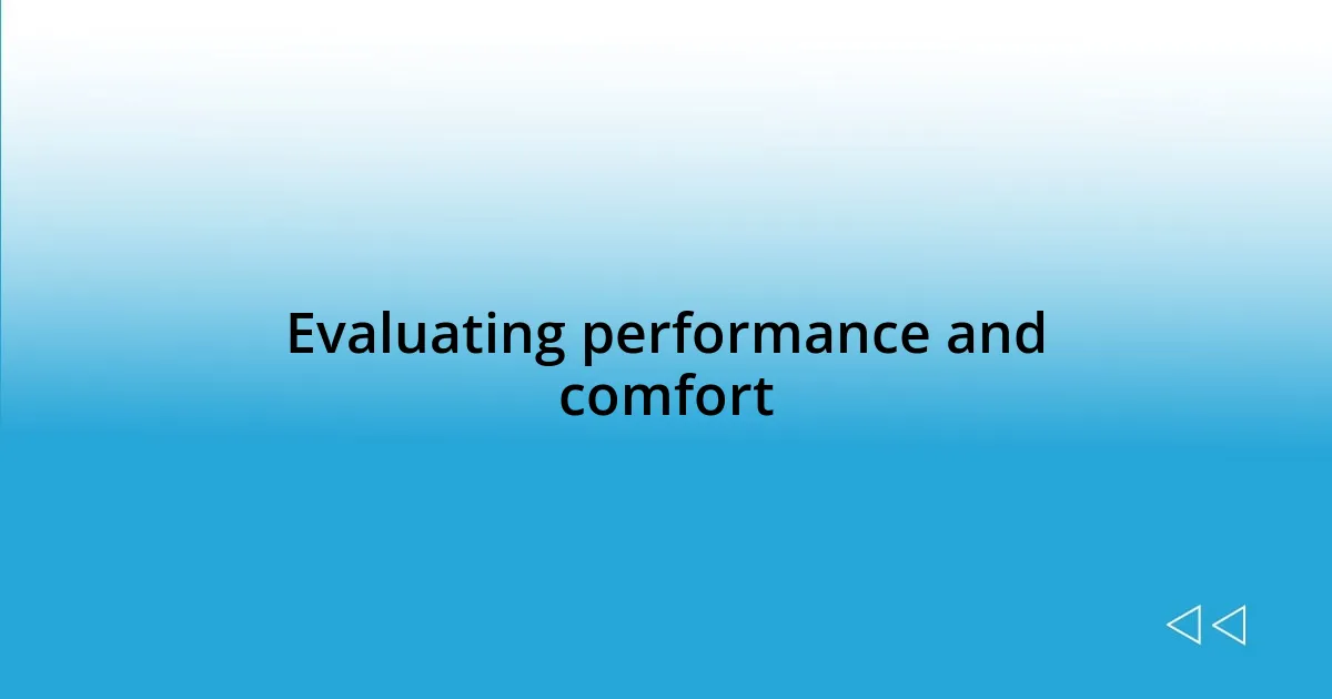 Evaluating performance and comfort