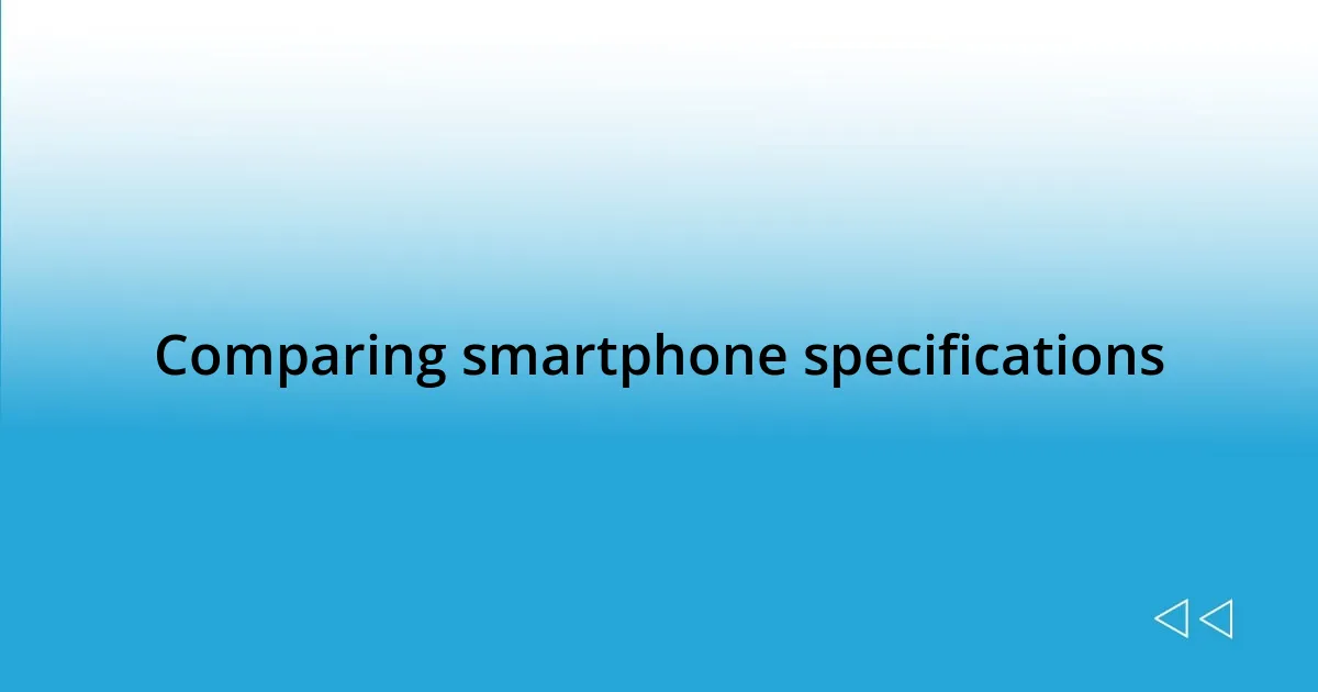 Comparing smartphone specifications