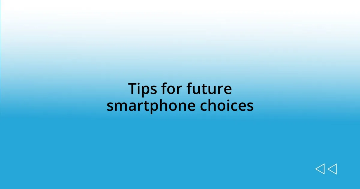 Tips for future smartphone choices