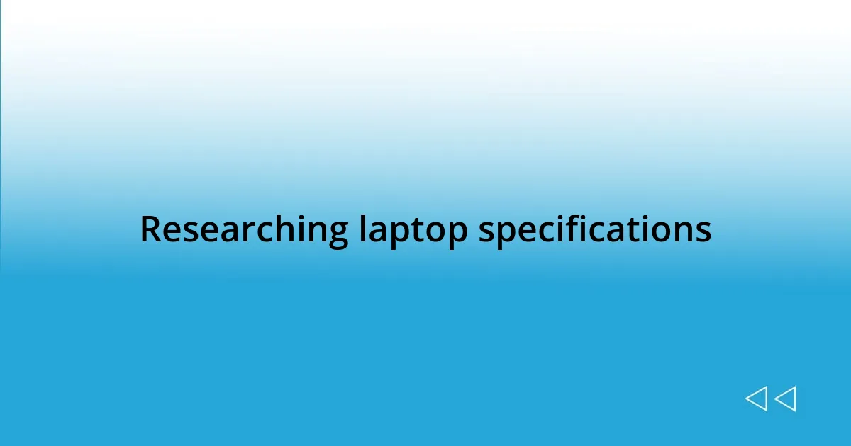 Researching laptop specifications