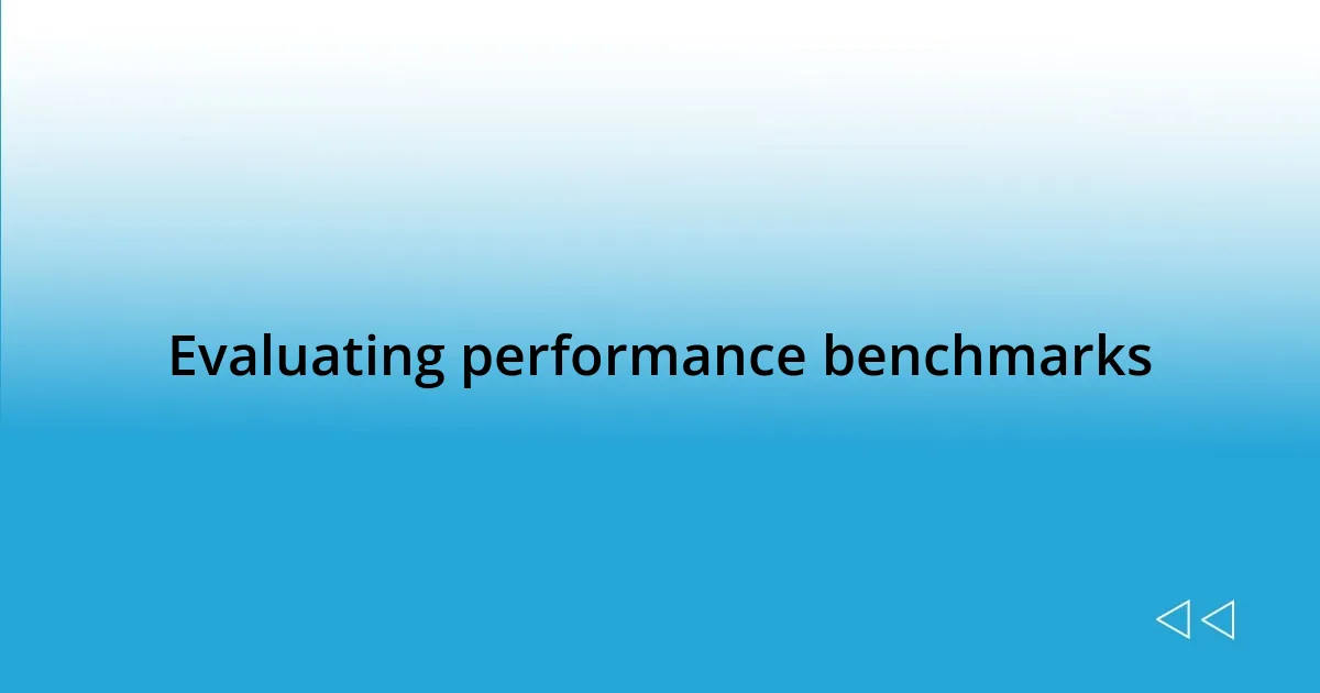 Evaluating performance benchmarks