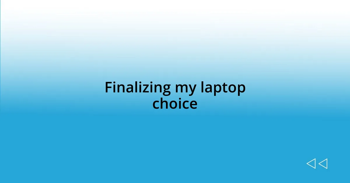 Finalizing my laptop choice