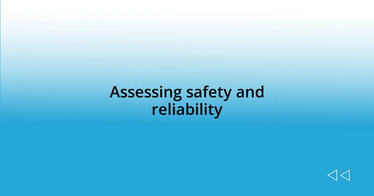 Assessing safety and reliability