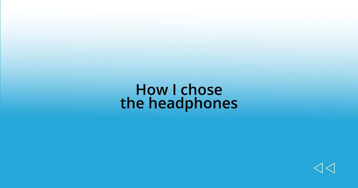 How I chose the headphones