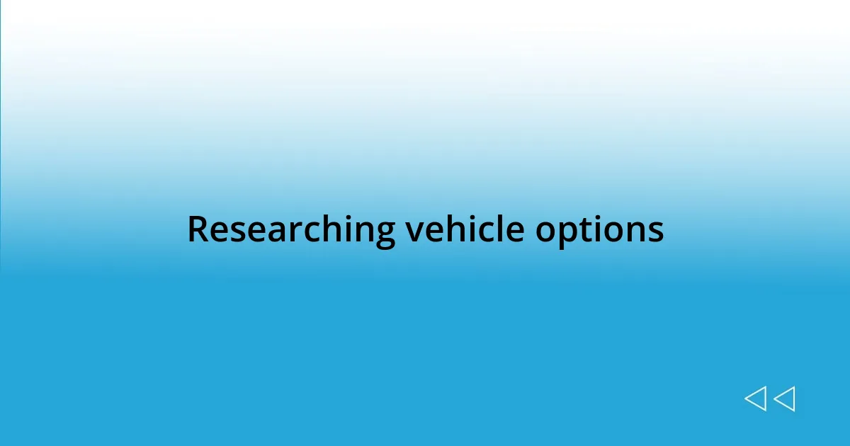 Researching vehicle options