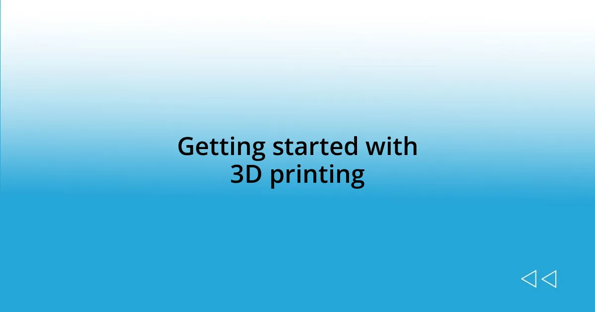 Getting started with 3D printing