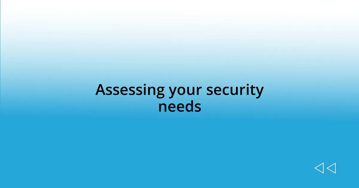 Assessing your security needs