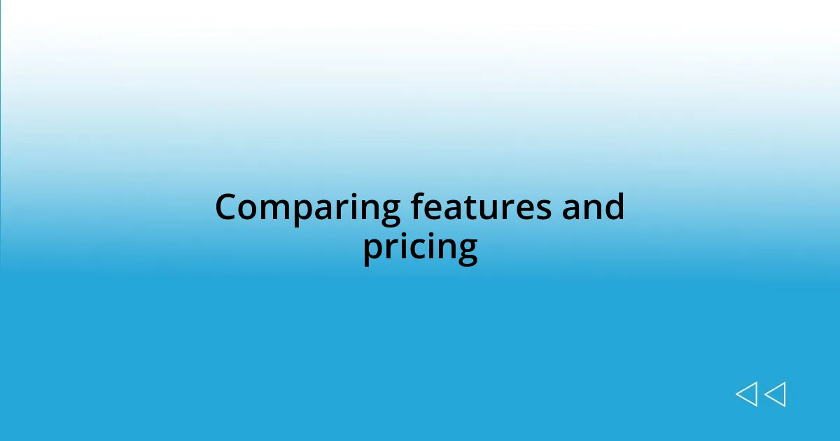 Comparing features and pricing