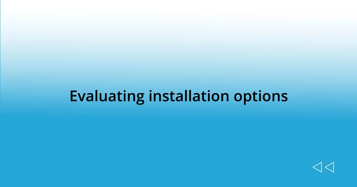 Evaluating installation options