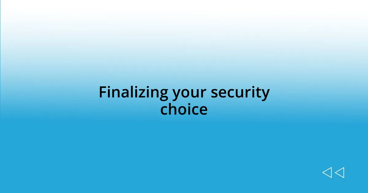 Finalizing your security choice