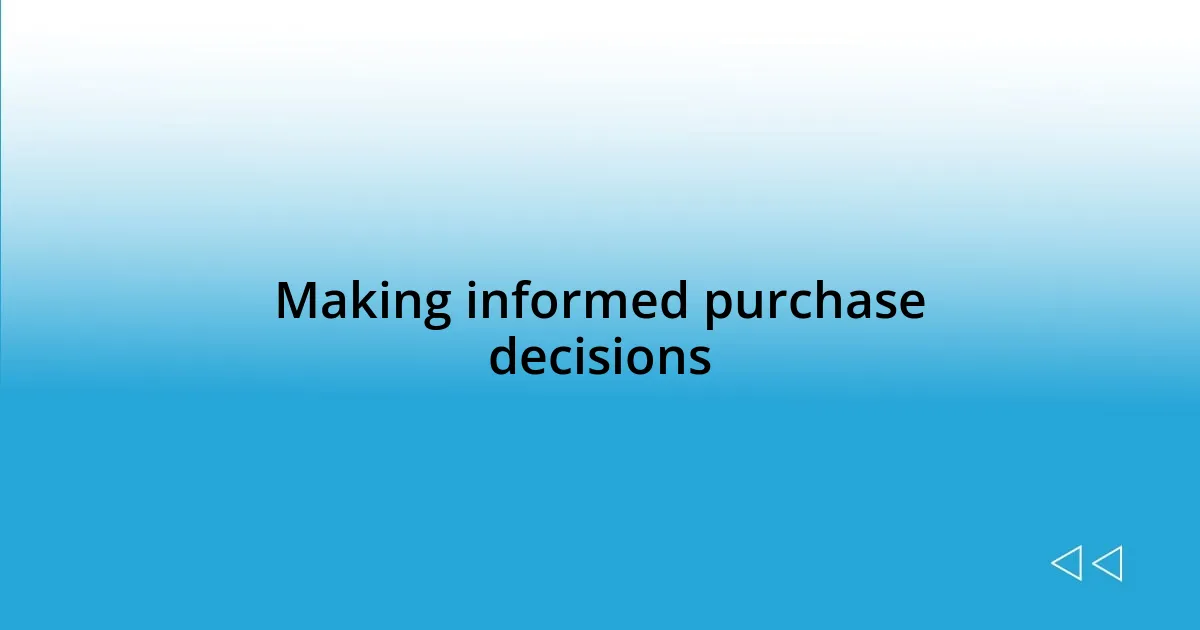 Making informed purchase decisions