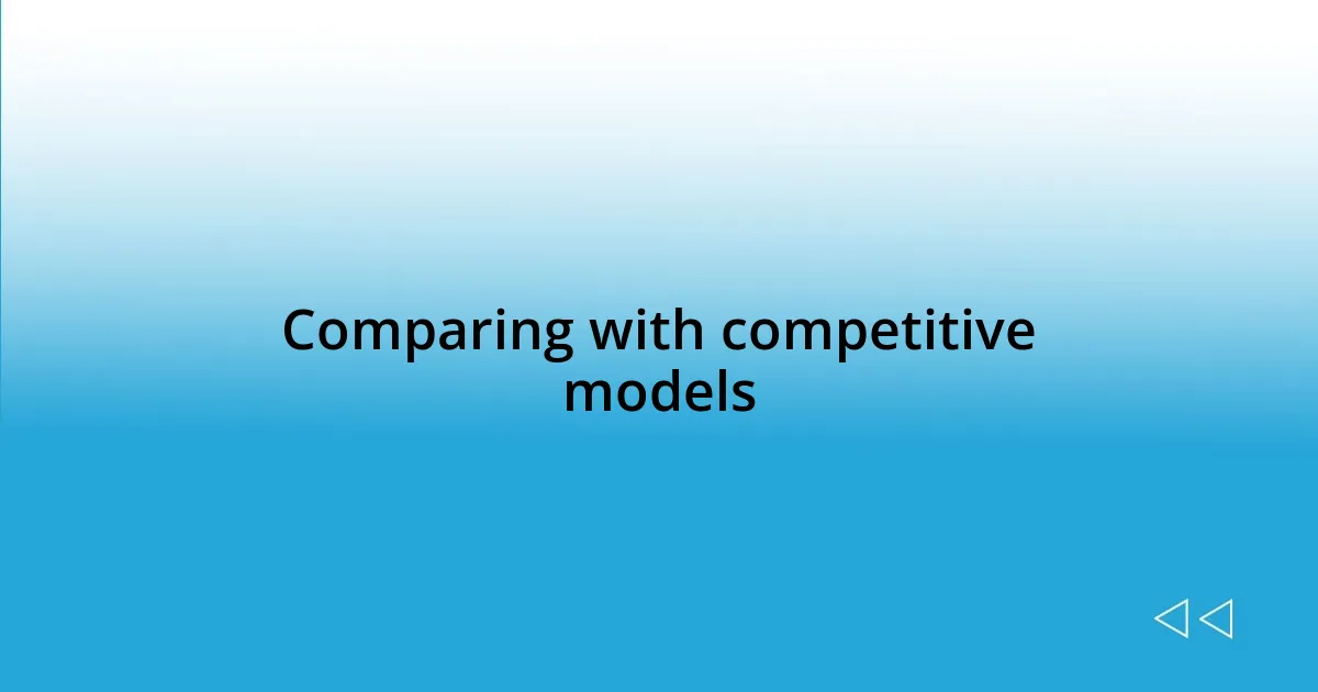 Comparing with competitive models