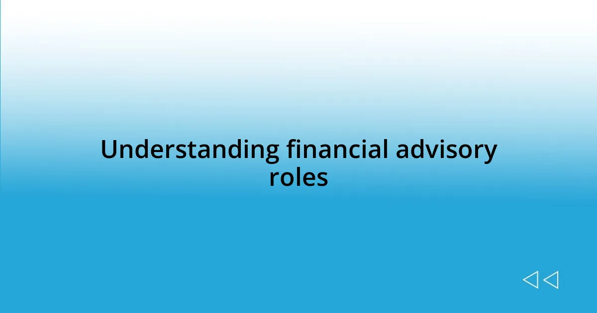 Understanding financial advisory roles