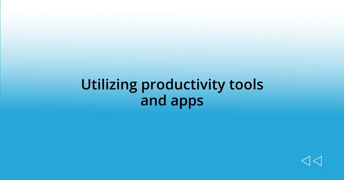 Utilizing productivity tools and apps