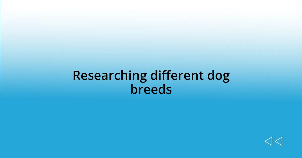 Researching different dog breeds