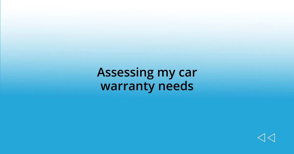 Assessing my car warranty needs