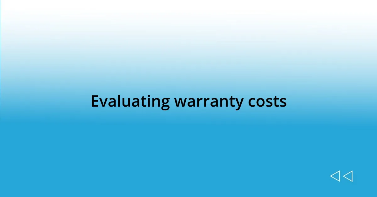 Evaluating warranty costs