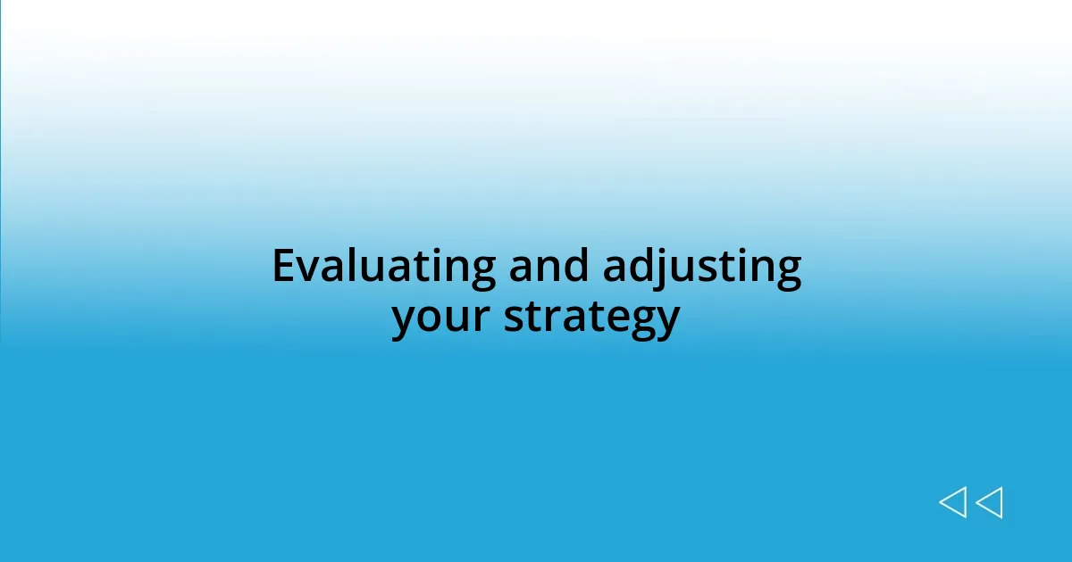 Evaluating and adjusting your strategy