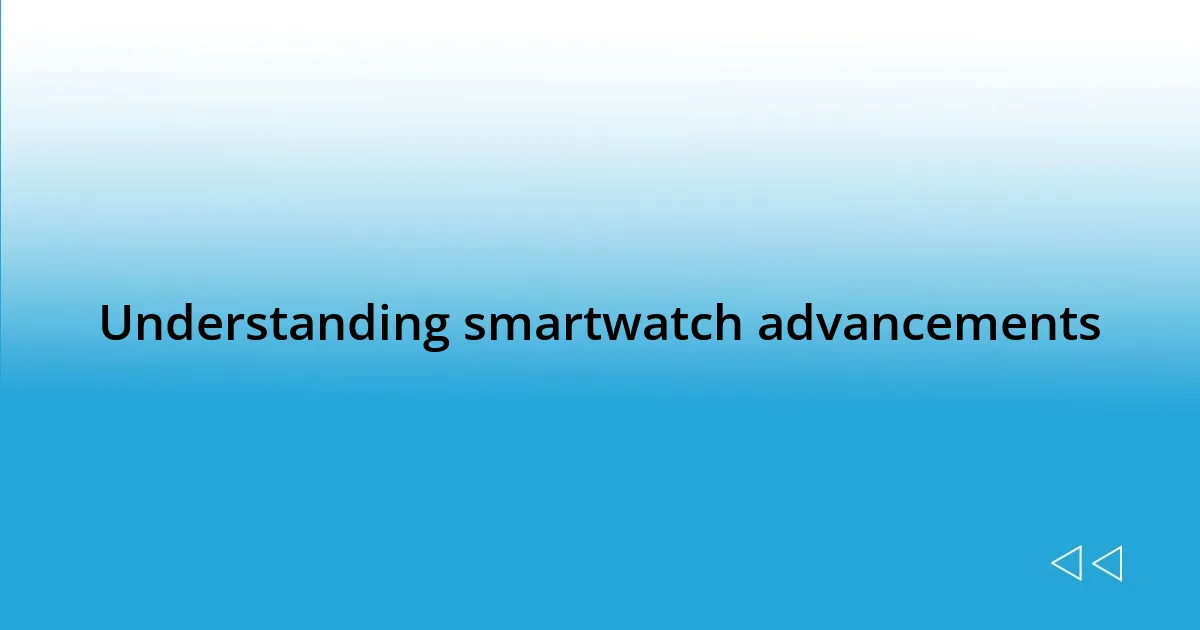 Understanding smartwatch advancements