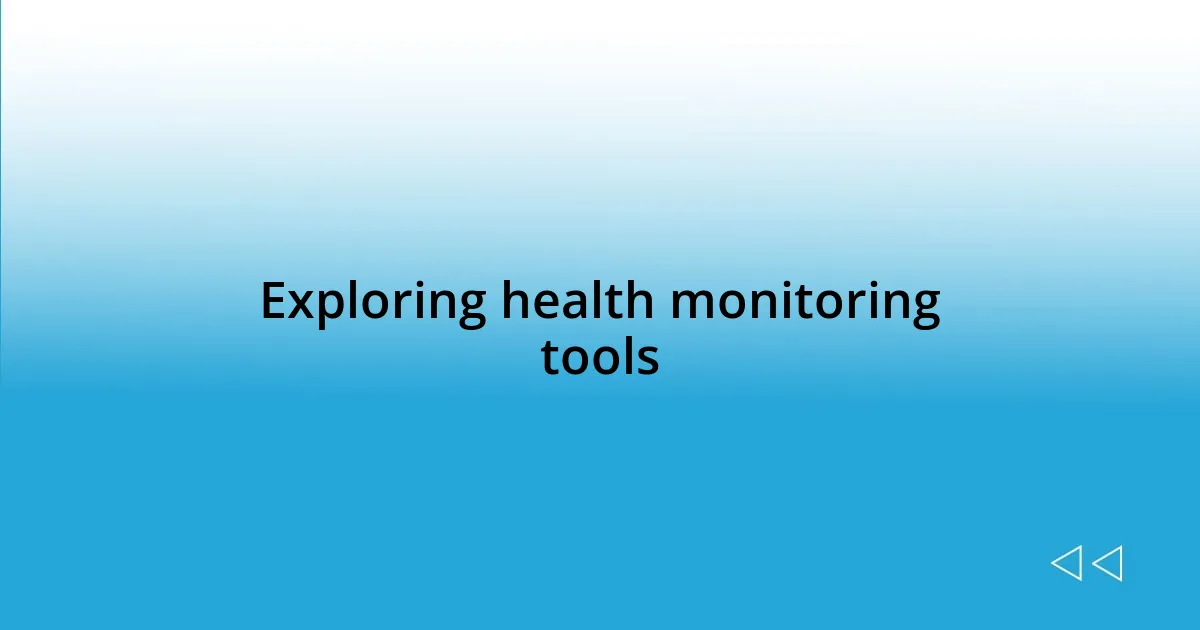 Exploring health monitoring tools