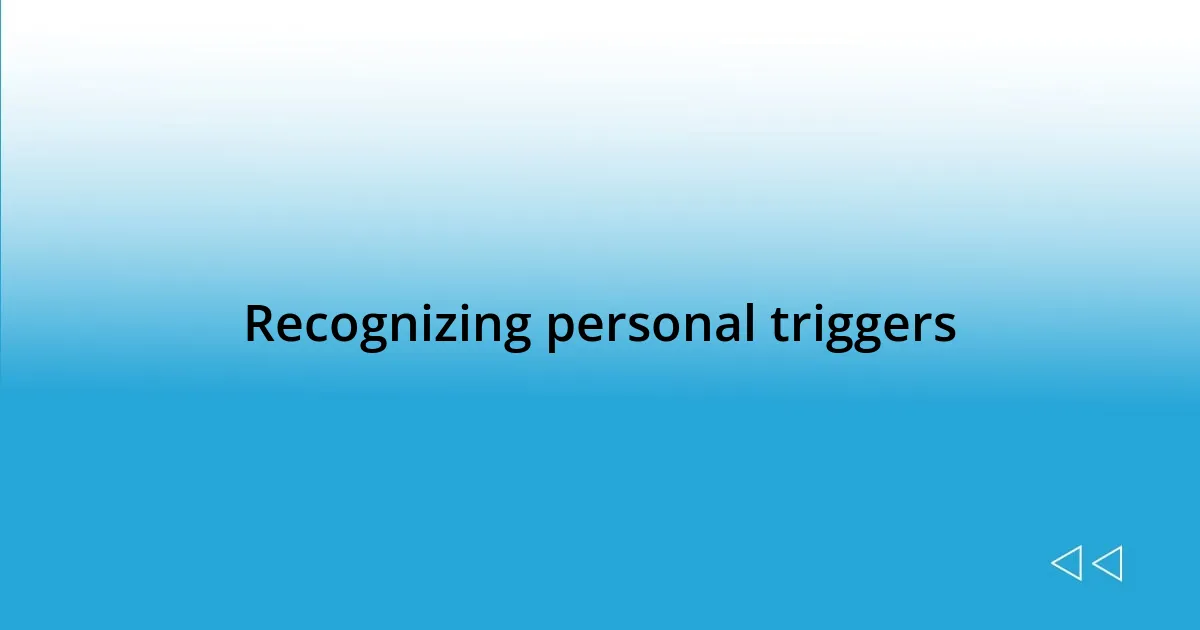 Recognizing personal triggers