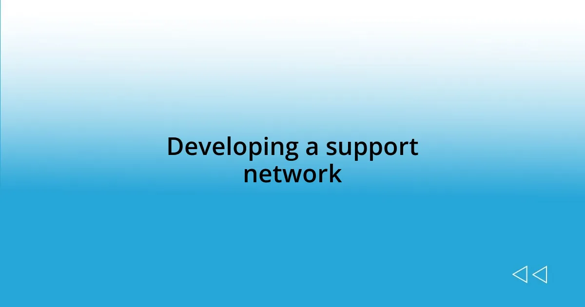 Developing a support network