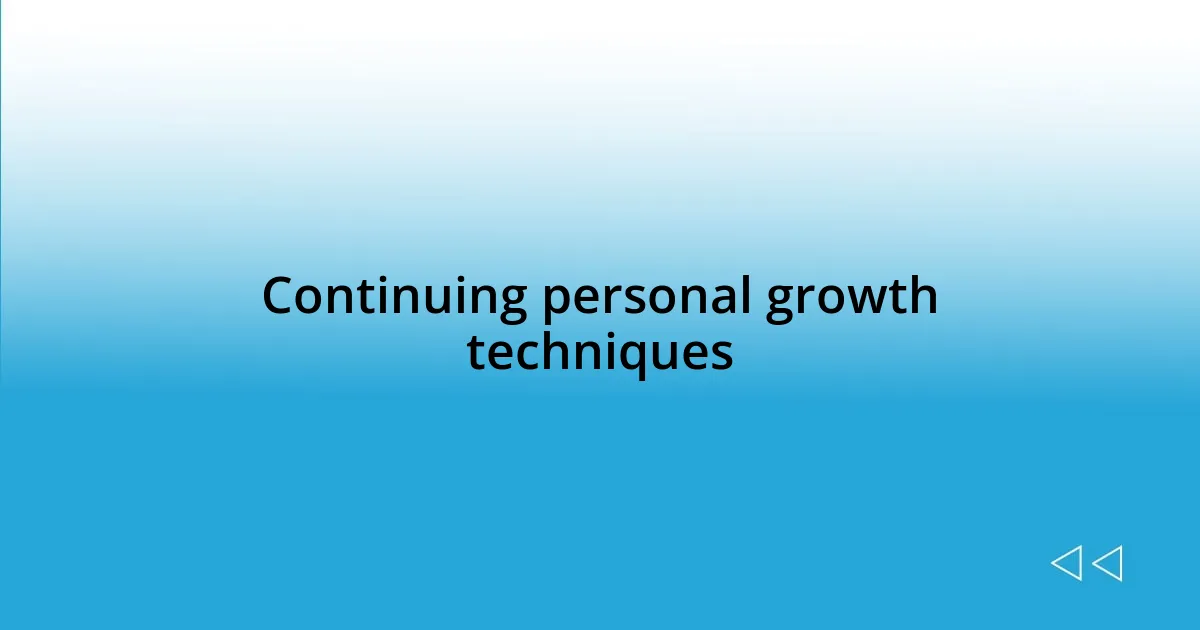 Continuing personal growth techniques