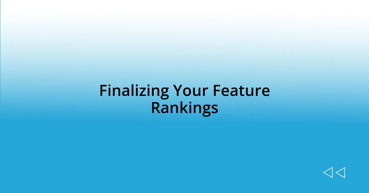 Finalizing Your Feature Rankings