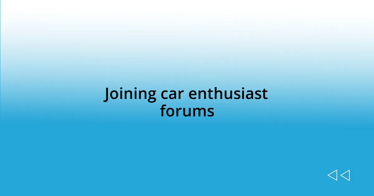 Joining car enthusiast forums