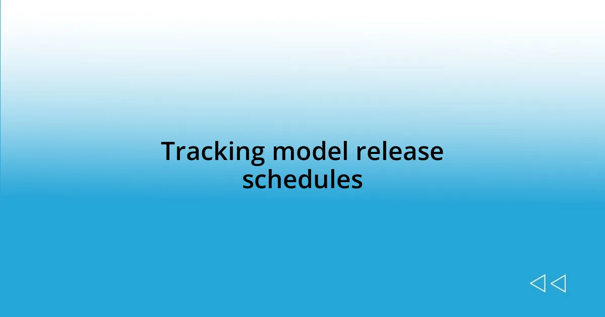 Tracking model release schedules