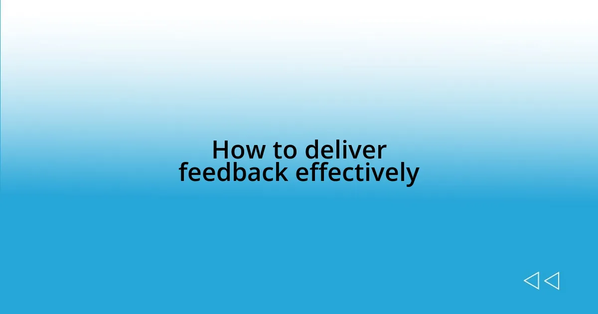 How to deliver feedback effectively