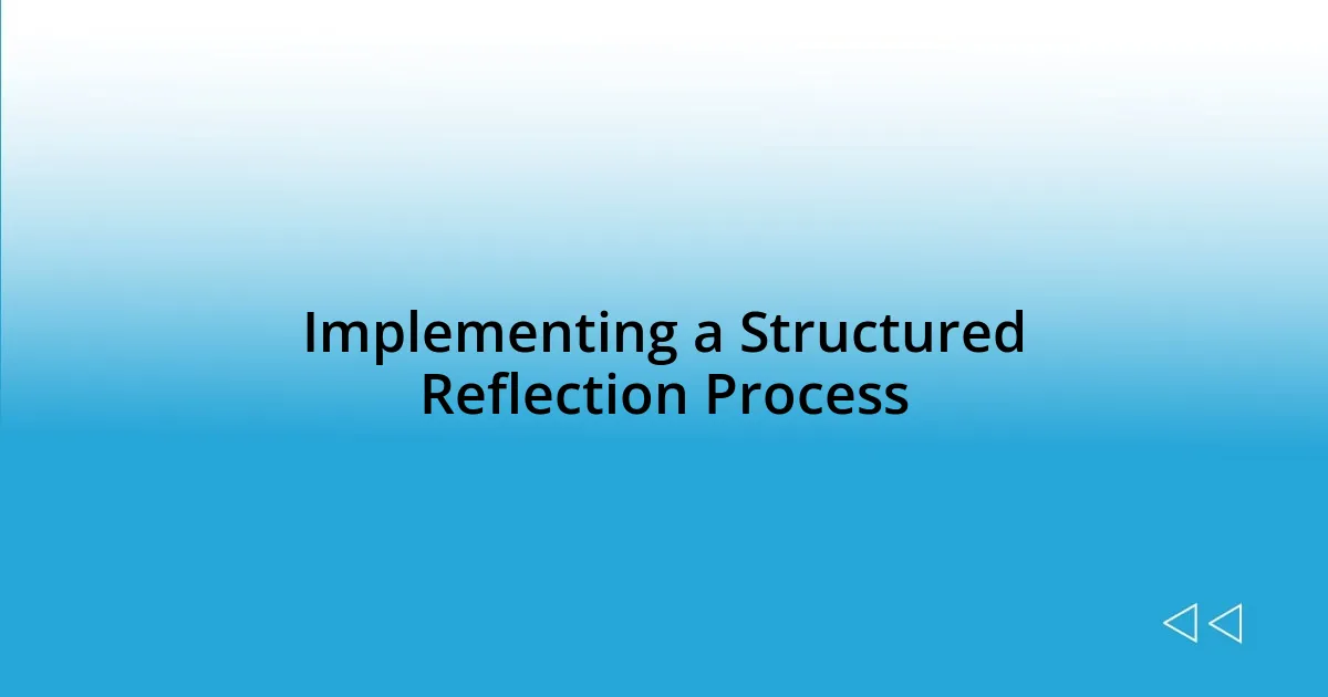 Implementing a Structured Reflection Process