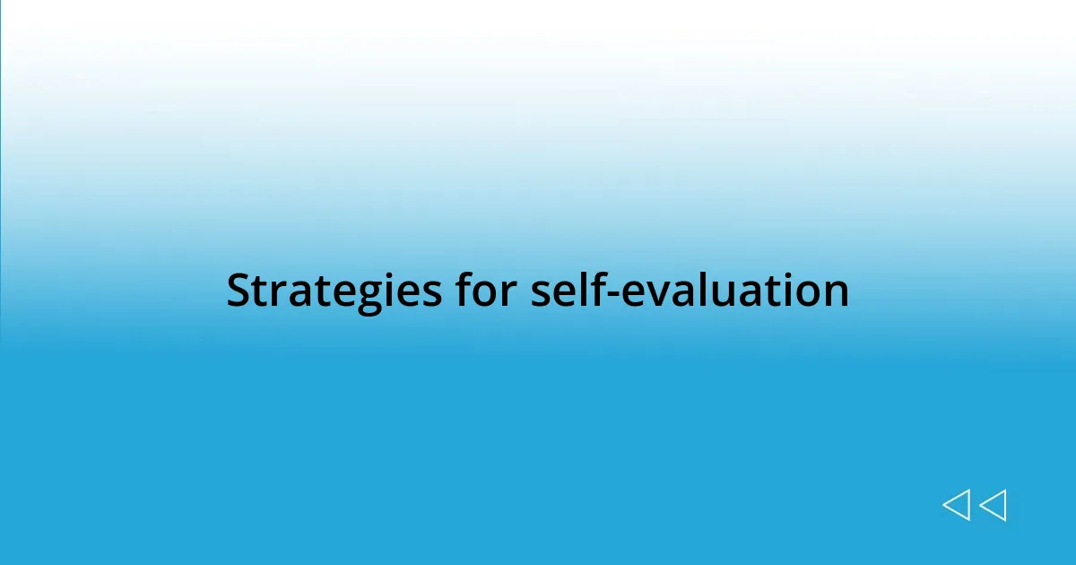 Strategies for self-evaluation