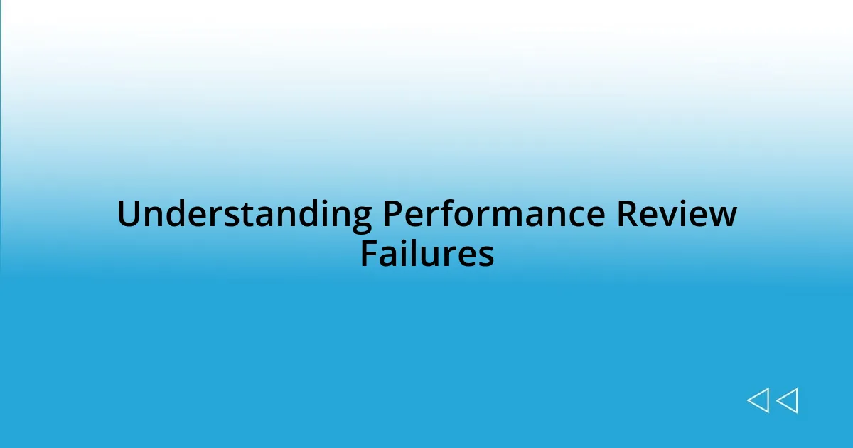 Understanding Performance Review Failures