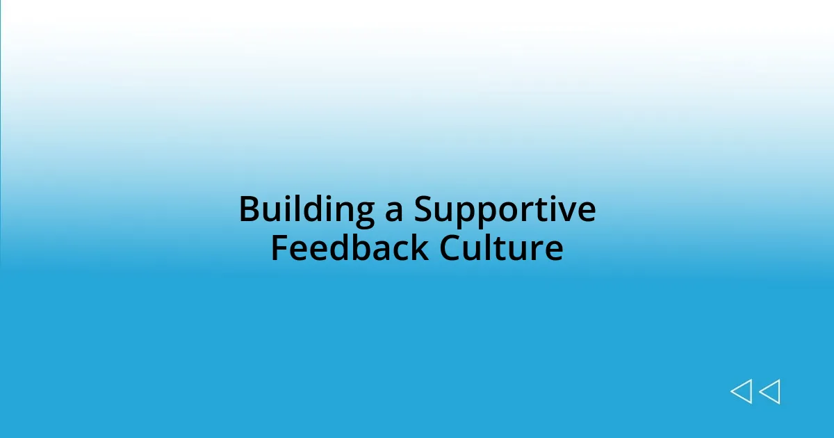 Building a Supportive Feedback Culture