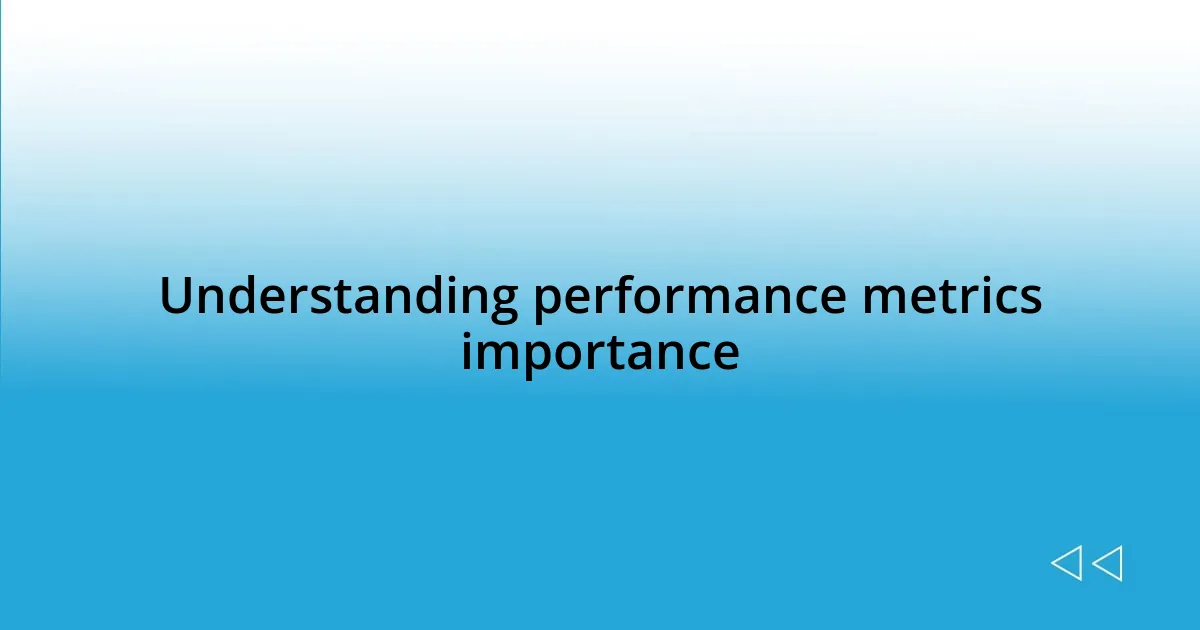 Understanding performance metrics importance