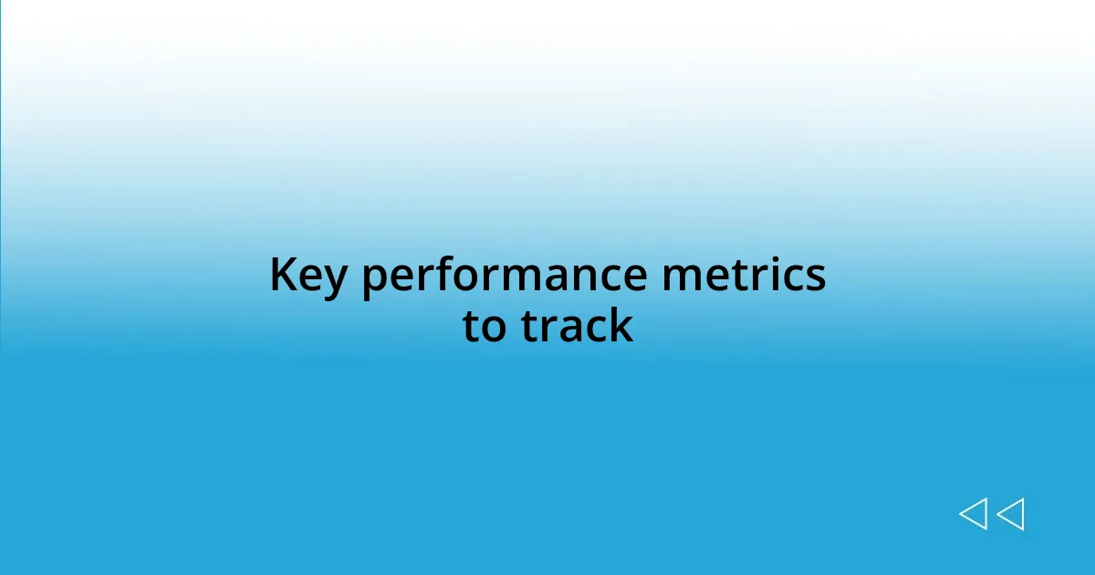 Key performance metrics to track