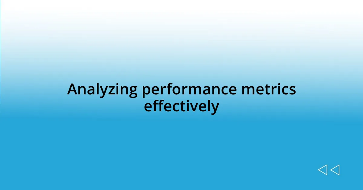 Analyzing performance metrics effectively