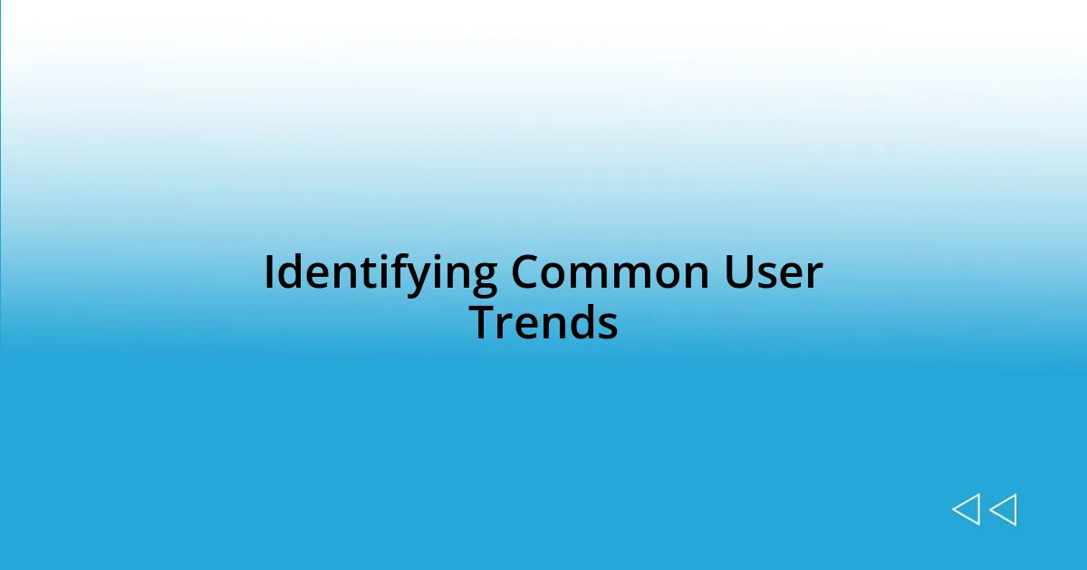 Identifying Common User Trends