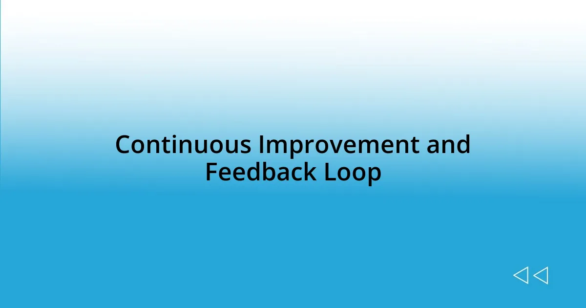 Continuous Improvement and Feedback Loop