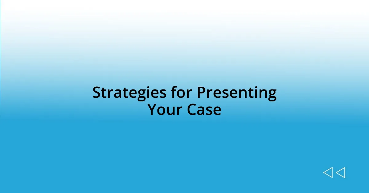 Strategies for Presenting Your Case