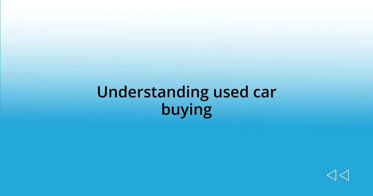 Understanding used car buying