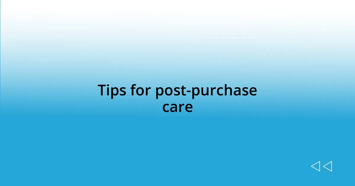 Tips for post-purchase care