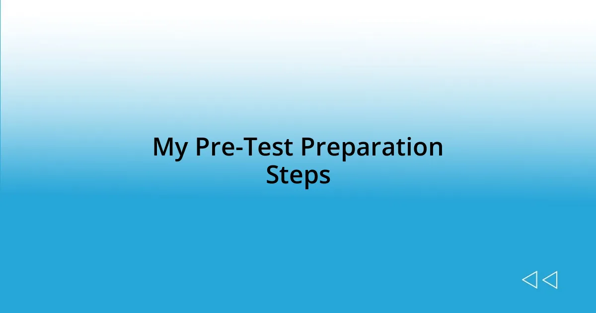 My Pre-Test Preparation Steps