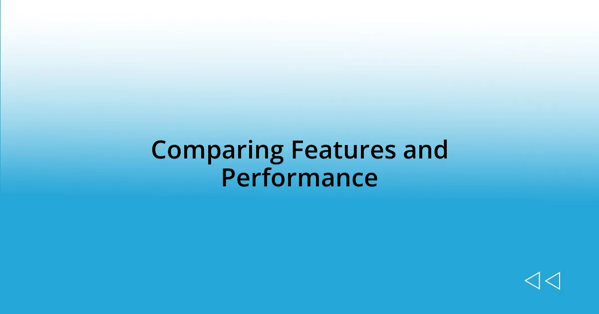 Comparing Features and Performance