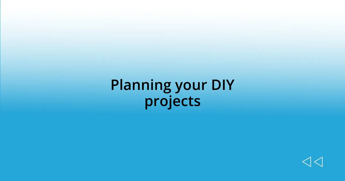 Planning your DIY projects