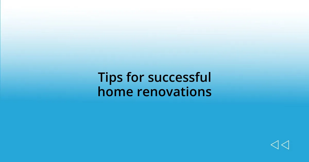 Tips for successful home renovations