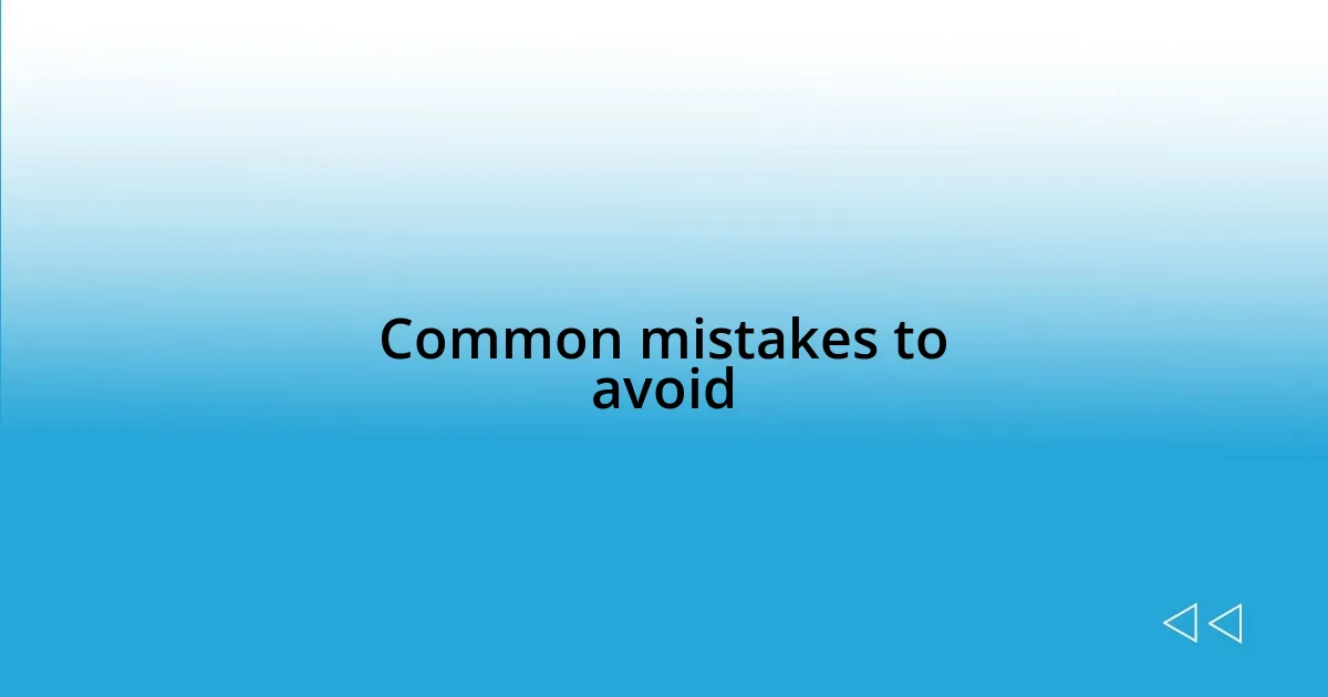 Common mistakes to avoid