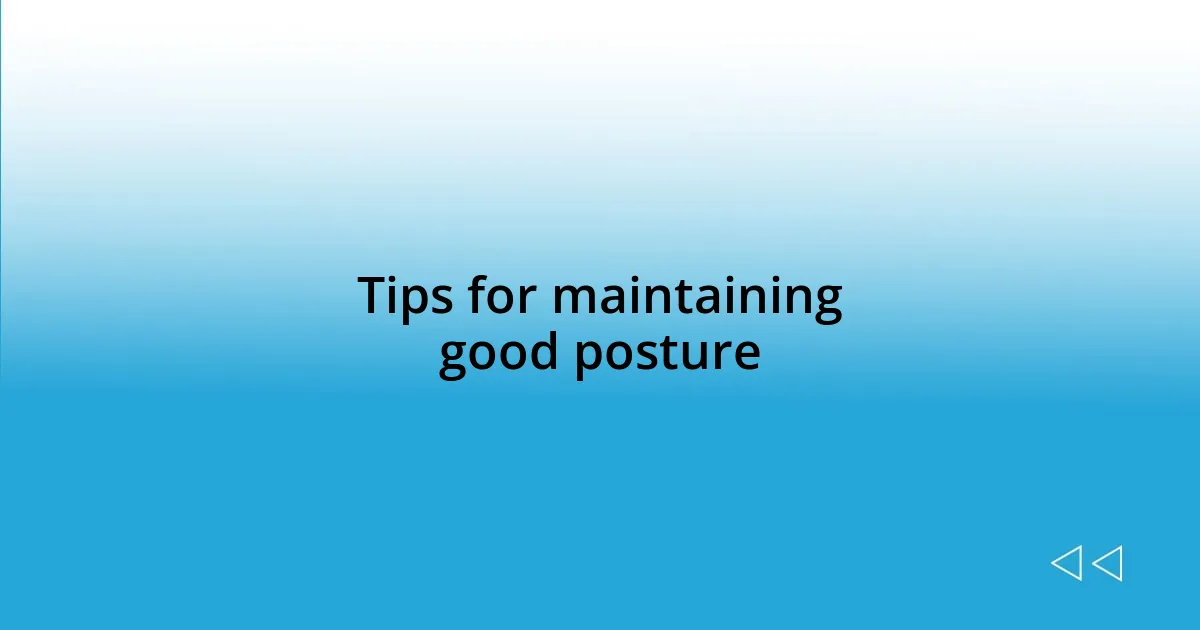 Tips for maintaining good posture